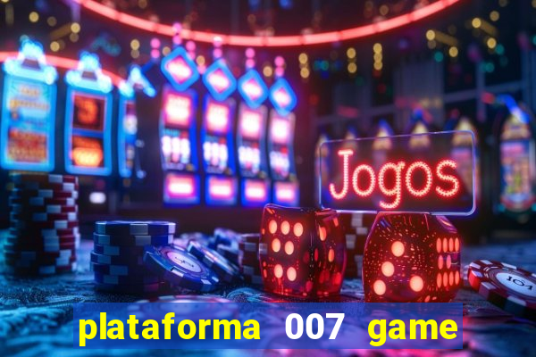 plataforma 007 game é confiável